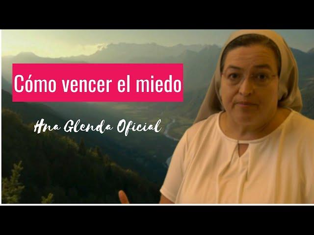 CÓMO VENCER EL MIEDO - HERMANA GLENDA OFICIAL