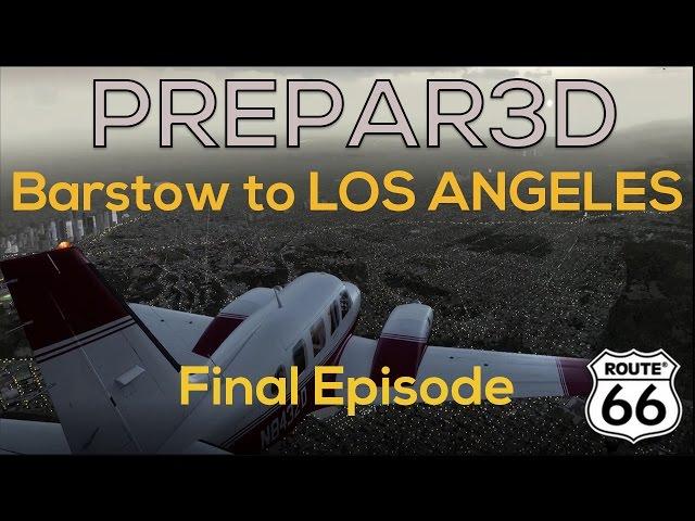 Prepar3D v3 | Route 66 Series | Barstow to Los Angeles | Final Episode