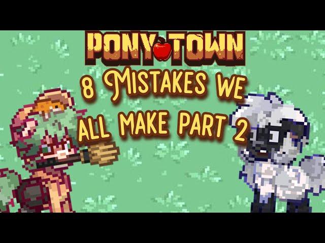 8 Mistakes we all make in Pony Town (PART2)