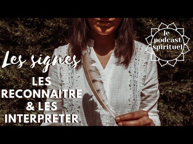  COMMENT RECONNAITRE & INTERPRETER LES SIGNES / Le podcast spirituel