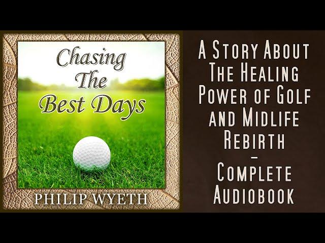 Chasing the Best Days - Golf Novel Full Audiobook - Philip Wyeth