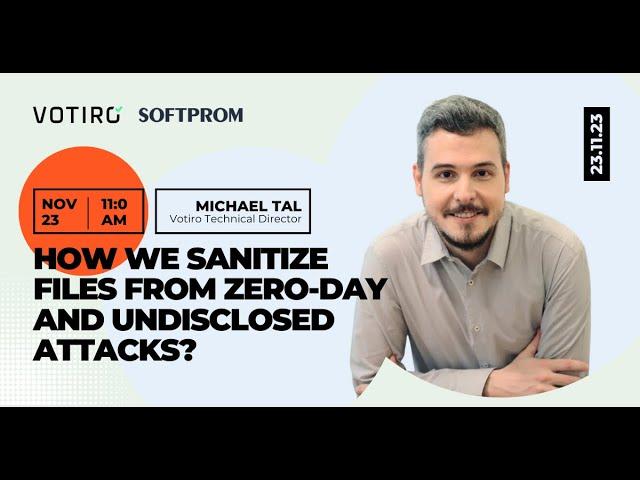 How we sanitize files from zero-day and undisclosed attacks? | Votiro Live Demo