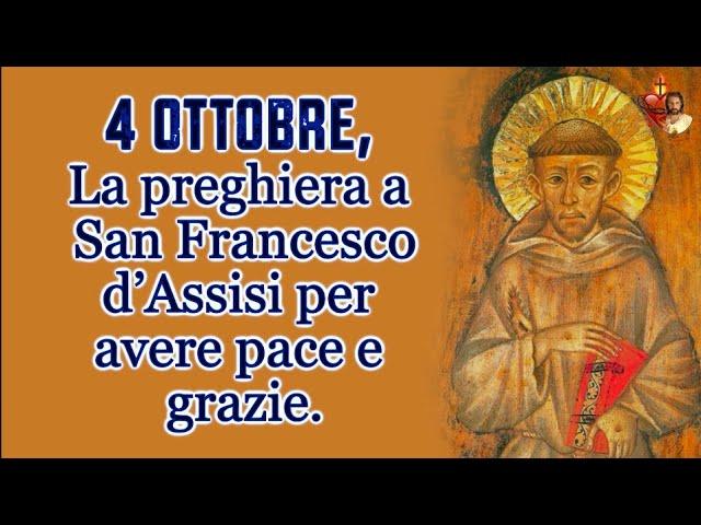 4 Ottobre, La preghiera a San Francesco d’Assisi per avere pace e grazie