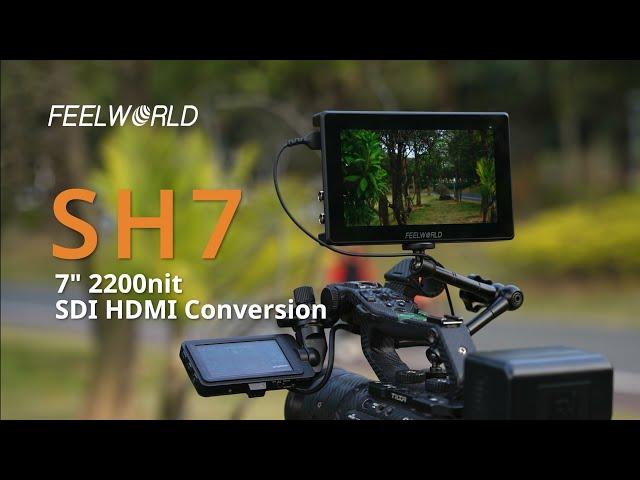 Introducing FEELWORLD SH7 7 inch 2200NITS Outdoor Field Monitor SDI HDMI Conversion