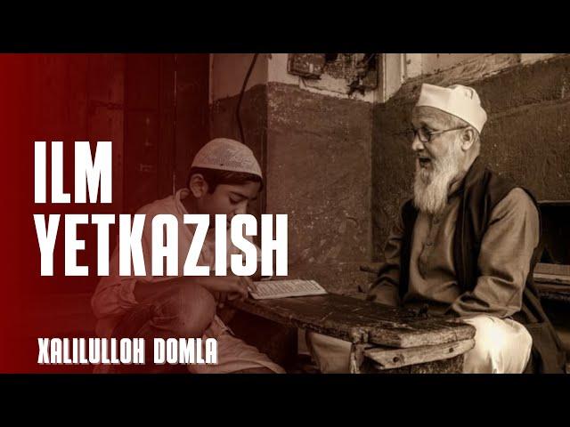 ILM YETKAZISH / XALILULLOH DOMLA