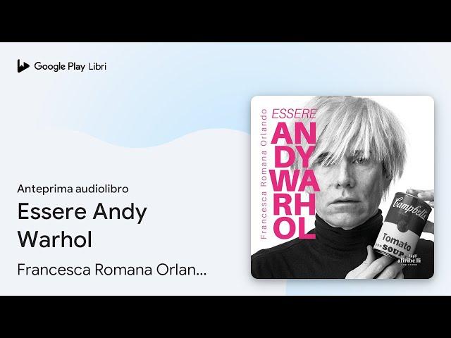 Essere Andy Warhol di Francesca Romana Orlando · Anteprima audiolibro