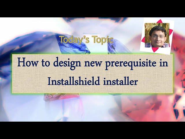 Day 51 : How to design new prerequisite in Installshield installer