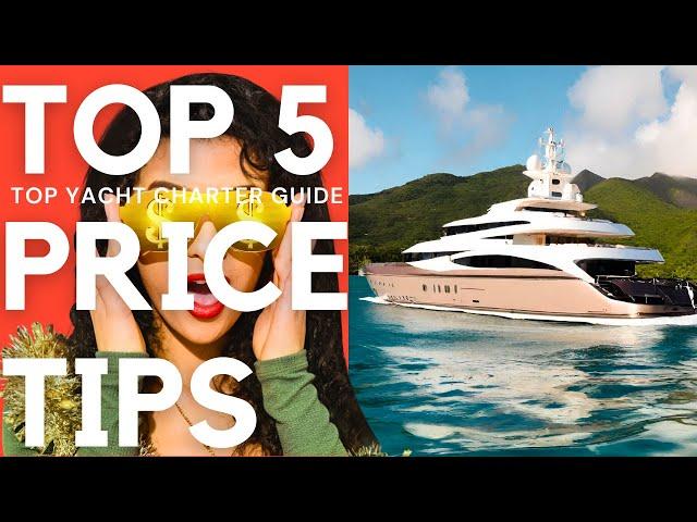 TOP 5 Price TIPS for Luxury Yacht Charters. Best ADVICE. Charter with Experts.