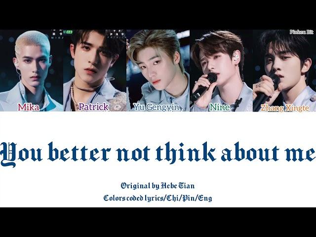 【CHUANG2021】 ”You better not think about me” (Ori: Hebe Tian) [Colors coded lyrics/Chi/Pin/Eng]