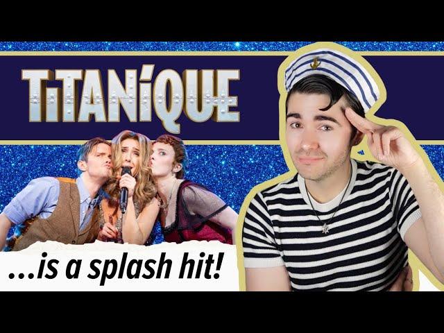 does TITANIQUE stay afloat in London? |  review of the hit parody musical's West End transfer