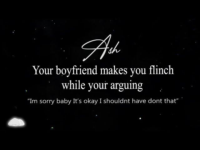 ASMR | Getting into a argument with your boyfriend and he makes you flinch.. [yelling] [making up]