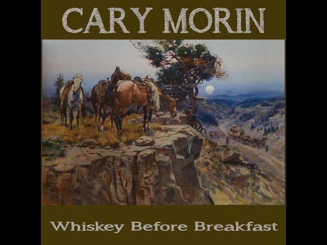 Whiskey Before Breakfast - Cary Morin 2023