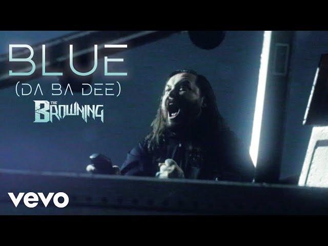 The Browning - Blue (Da Ba Dee) [Official Music Video]