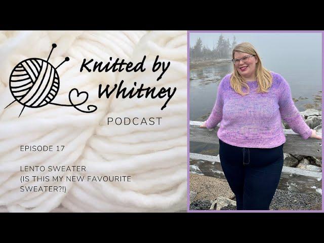 Knitted by Whitney Podcast - Ep 17 Lento Sweater