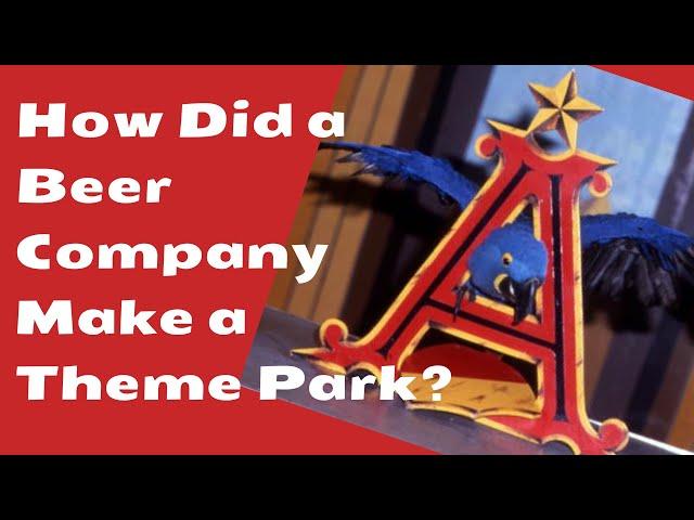 How Did a Beer Company Get into the Theme Park Business? Anheuser Busch and Busch Gardens History