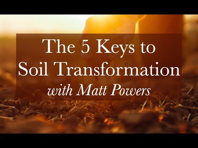 The 5 Keys to Soil Transformation with Matt Powers