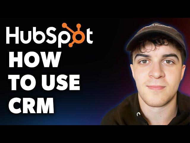 How to Use Hubspot Crm (Full 2025 Guide)