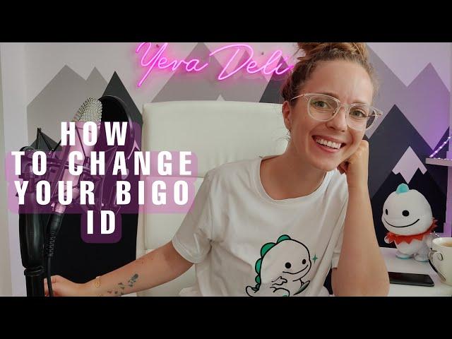 How To Change Your Bigo ID | Yeva Tutorials