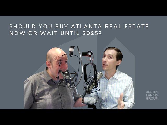 Should You Buy Atlanta Real Estate Now or Wait Until 2025?