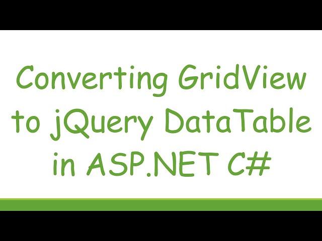 Converting GridView to jQuery DataTable in ASP.NET C#