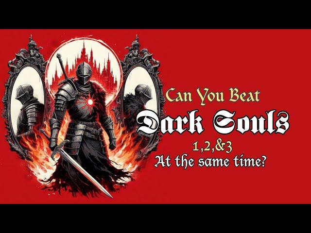 Can You Beat Dark Souls 1,2 & 3 at the same time ? (world's First)