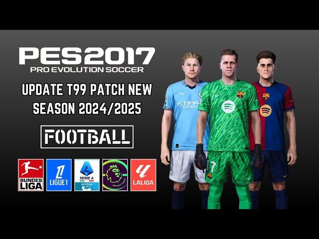 PES 2017 T99 Patch Update New Season 2024/2025 All Competitions - Download & Install