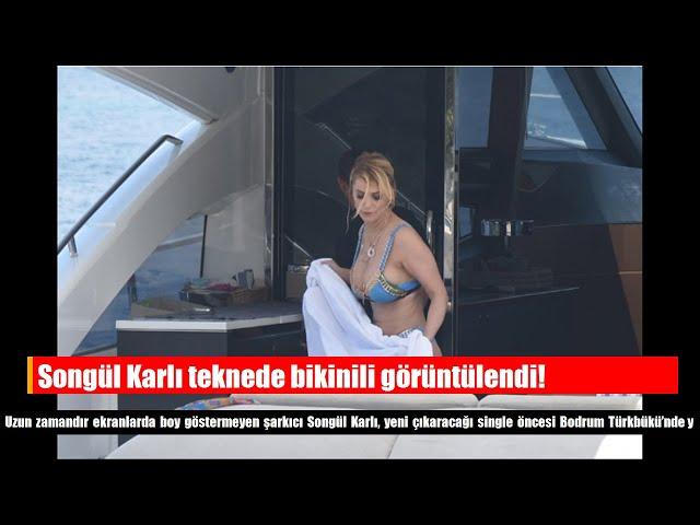 Songül Karlı teknede bikinili görüntülendi!