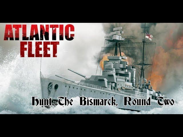 Atlantic Fleet - Hunt The Bismarck, Round Two