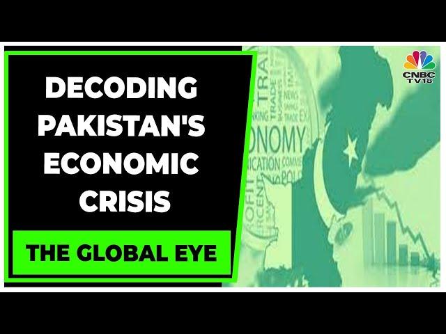 Decoding Pakistan's Economic Crisis & Its Impact On The People | The Global Eye | CNBC-TV18