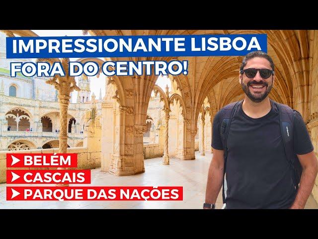 LISBOA FORA DO CENTRO! O Que Fazer em Belém, Cascais, Parque das Nações e Mosteiro dos Jerônimos