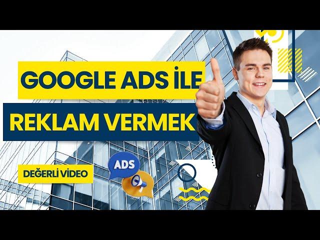 Google Ads İle Web Sitesi Reklamı Vermek | Satışlarınızı Arttırın | İnternetten Reklam Vermek !