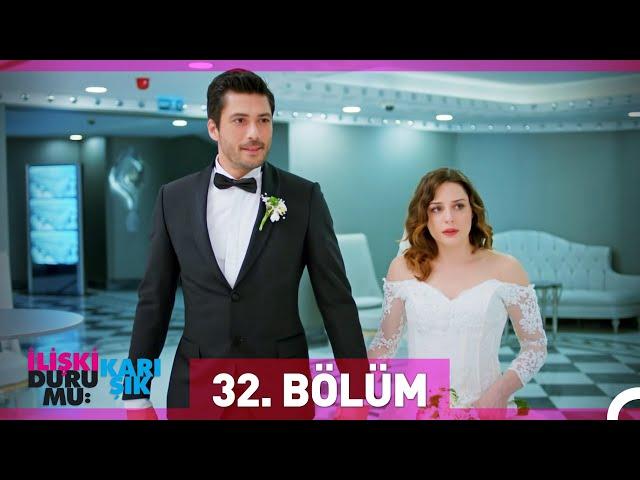 İlişki Durumu Karışık 32. Bölüm