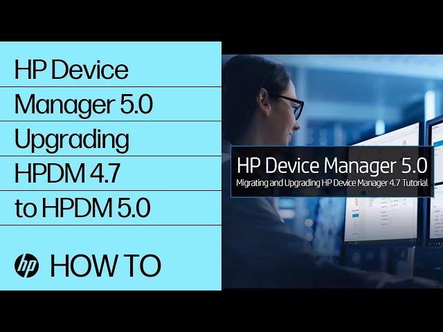 HP Device Manager 5.0 Upgrading HPDM 4.7 to HPDM 5.0 | HP Computers | HP Support