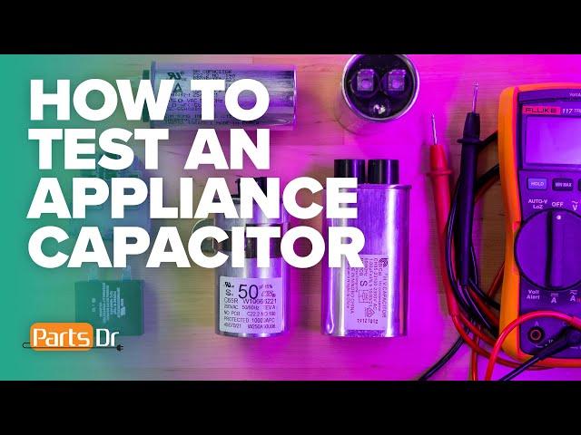 How to test & troubleshoot appliance capacitors