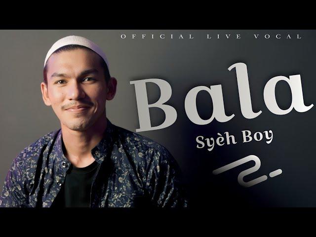 BALA - OFFICIAL LIVE VOKAL SYEH BOY