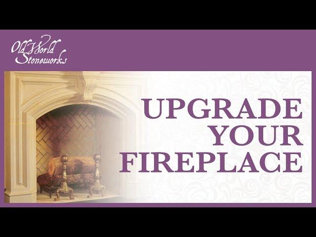 Upgrade Your Fireplace | Old World Stoneworks | (800) 600-8336