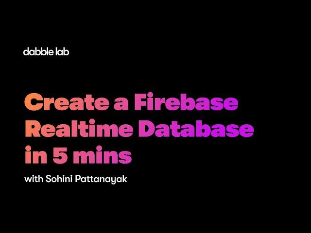 Part 1 : Firebase Realtime Database Creation in 5 mins - Dabble Lab 265