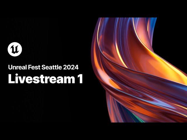 Unreal Fest Seattle 2024 | Livestream 1, Day 3