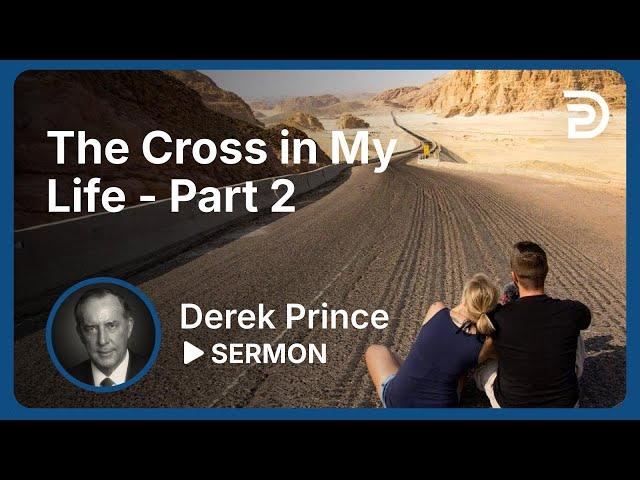 The Cross in My Life - Part 2 | Sermon