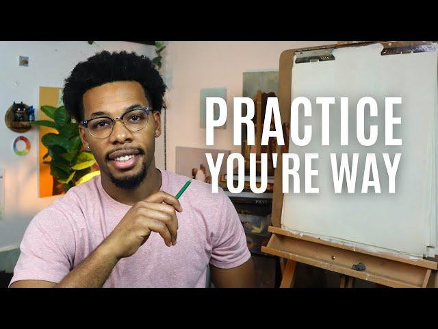 How to Practice Art the Way YOU Want!