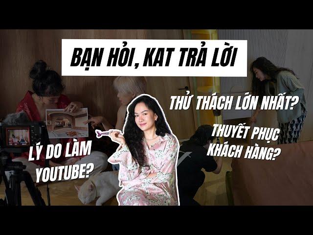 Q&A #2 | Lý do làm YouTube? Kat Studio khác biệt? Thử thách ngành thiết kế nội thất? Làm Podcast?...