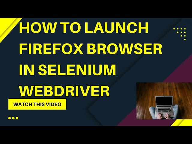 How to launch Firefox Browser in Selenium WebDriver