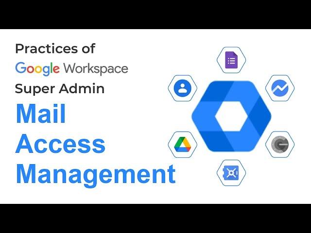 Google Workspace Mail Access Management | Google Admin Guide