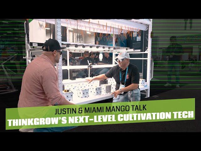 Justin & Miami Mango Talk ThinkGrow’s Next-Level Cultivation Tech