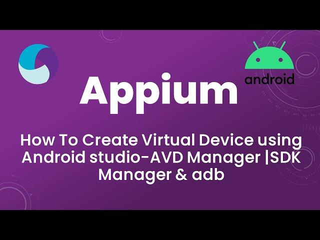 Appium Tutorial 4: Creating Virtual Device using Android studio-AVD Manager |SDK Manager & adb