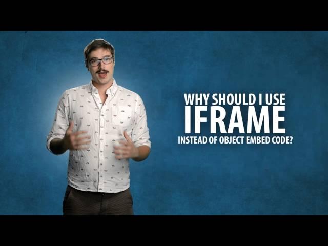 Why Should I Use IFrame Rather than Object Embeded Code?