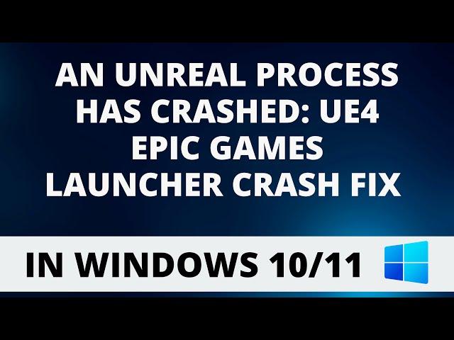 An UnReal Process Has Crashed: UE4 Epic Games Launcher Crash FIX [2023]