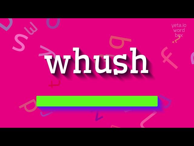 WHUSH - HOW TO PRONOUNCE IT?