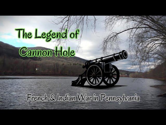 The Legend of Cannon Hole ~ The French & Indian War in Pennsylvania