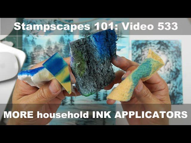 Stampscapes 101: Video 533 MORE household item INK APPLICATORS